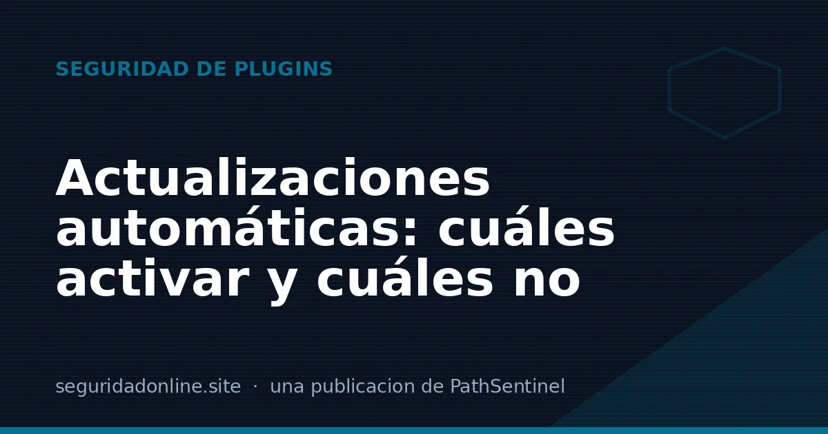 Actualizaciones automáticas en WordPress: cuáles activar y cuáles no