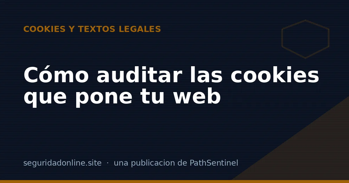 Qué cookies pone tu web sin que lo sepas: cómo auditarlas