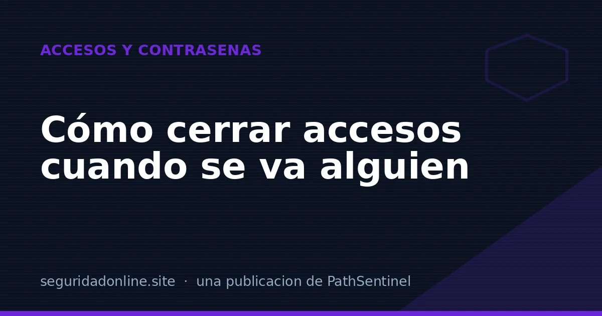 Se va un empleado o cambias de agencia: cómo cerrar los accesos