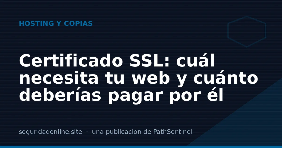 Certificado SSL: cuál necesita tu web y cuánto deberías pagar por él