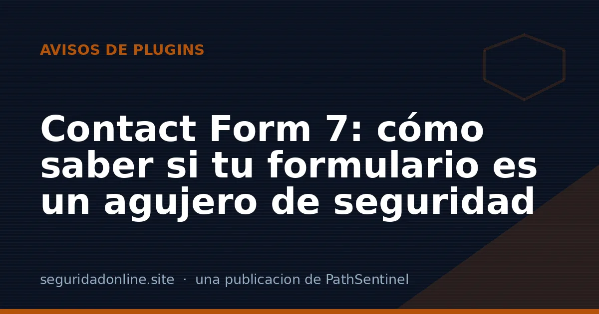 Contact Form 7: cómo saber si tu formulario es un agujero de seguridad