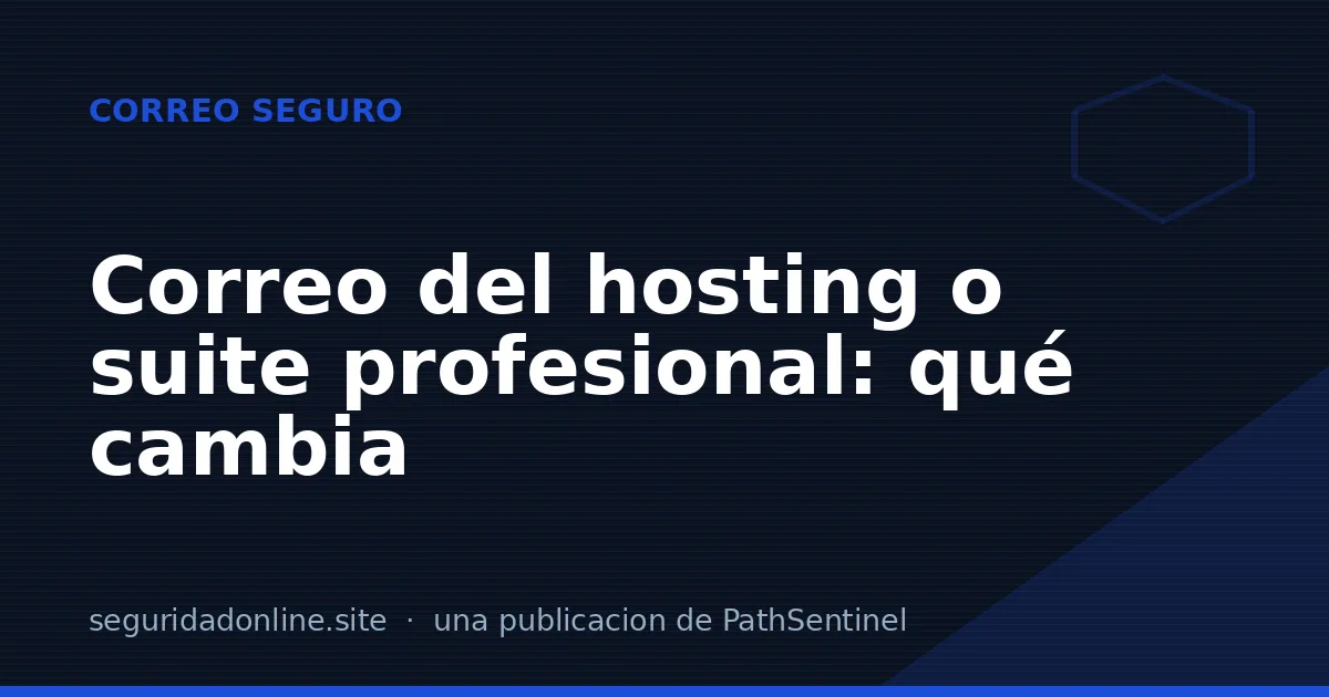 Correo del hosting o Microsoft 365 / Google Workspace: qué cambia en seguridad