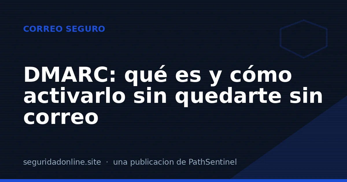 DMARC: qué es y cómo activarlo sin quedarte sin correo