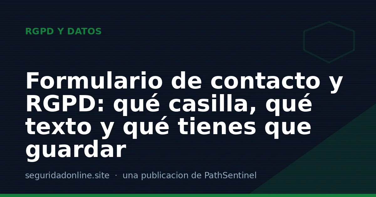 Formulario de contacto y RGPD: qué casilla, qué texto y qué tienes que guardar