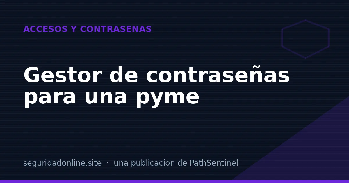 Gestor de contraseñas para una pyme: cómo implantarlo sin dramas