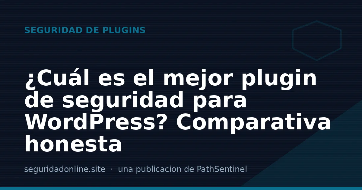 ¿Cuál es el mejor plugin de seguridad para WordPress? Comparativa honesta