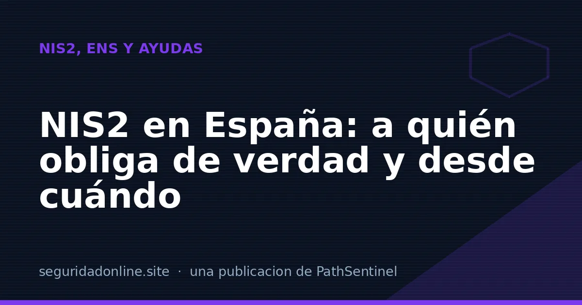 NIS2 en España: a quién obliga de verdad y desde cuándo