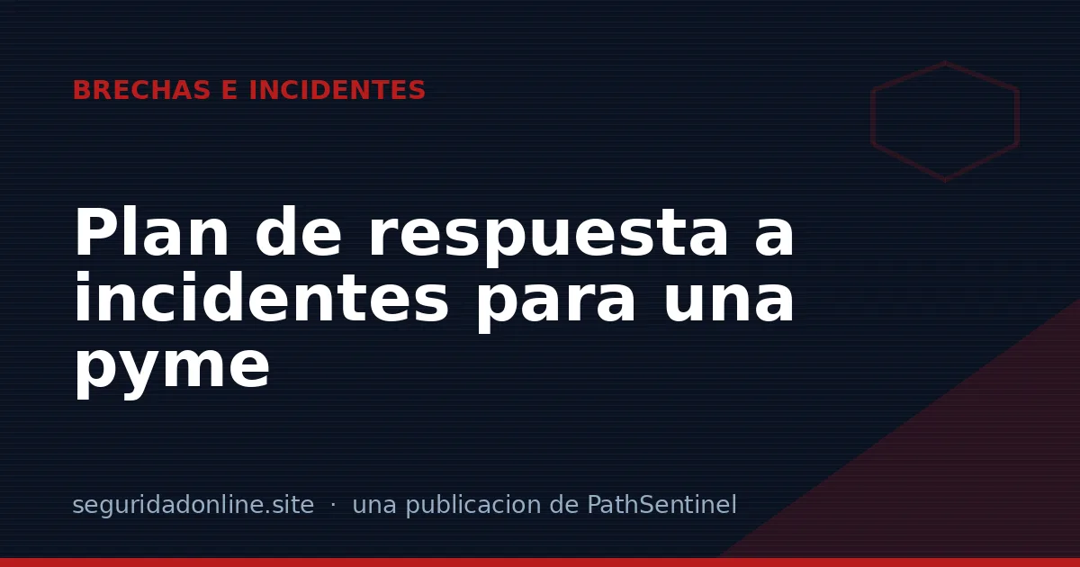 Plan de respuesta a incidentes para una pyme: una página, cinco pasos