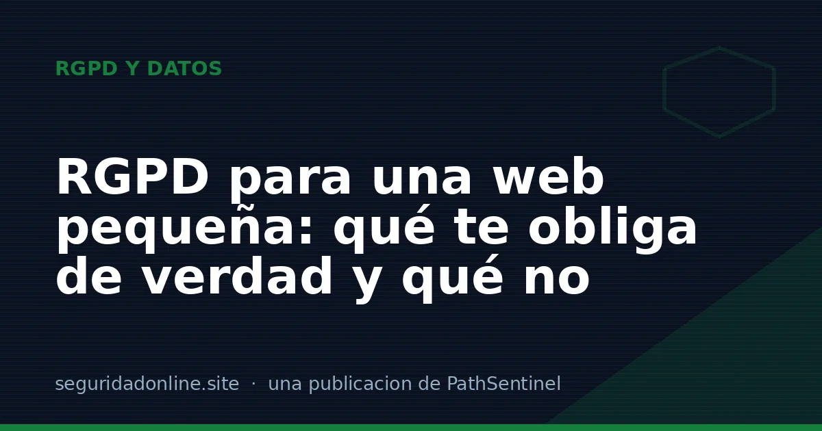 RGPD para una web pequeña: qué te obliga de verdad y qué no