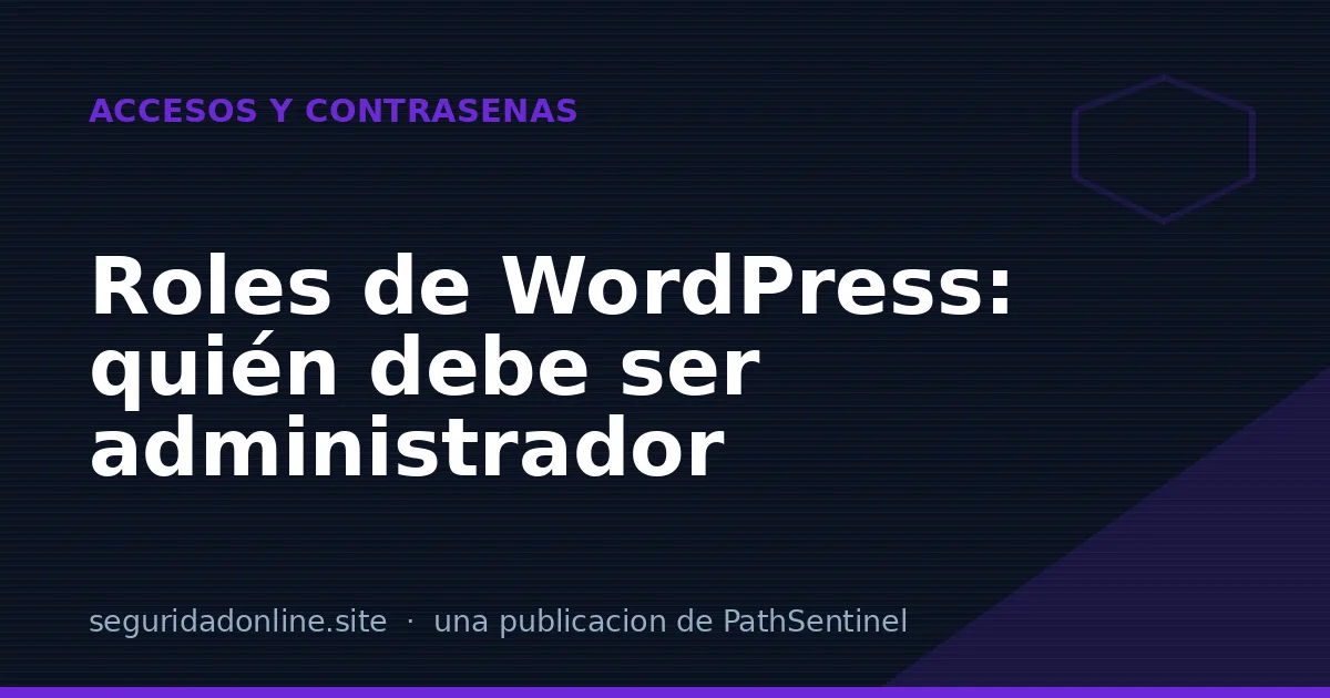 Roles y permisos de WordPress: quién debería ser administrador y quién no