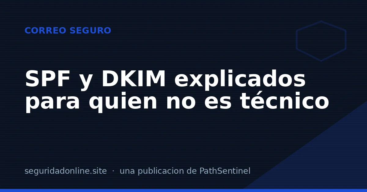 SPF y DKIM explicados para quien no es técnico