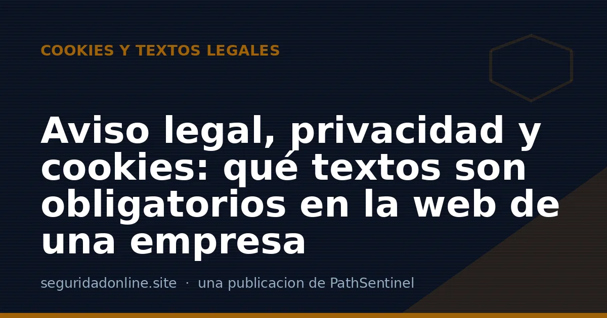 Aviso legal, privacidad y cookies: qué textos son obligatorios en la web de una empresa