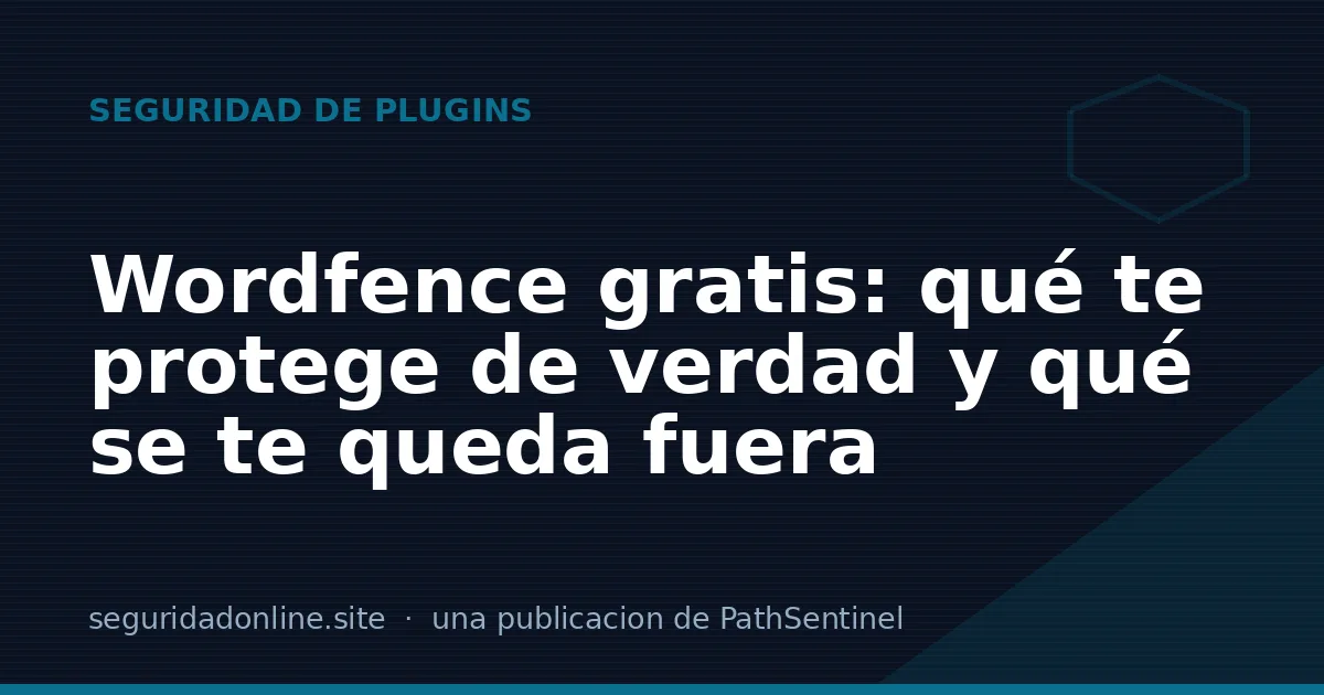 Wordfence gratis: qué te protege de verdad y qué se te queda fuera