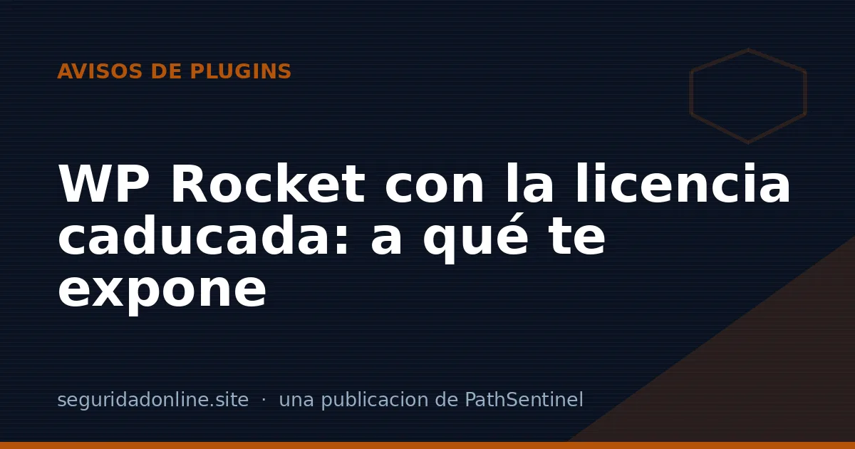 WP Rocket con la licencia caducada: qué dejas de recibir y a qué te expone